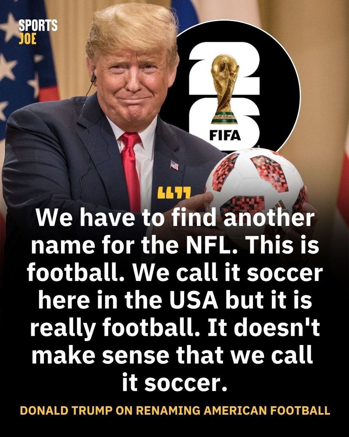 Donald Trump believes it’s time to rename American football in the USA because soccer makes sense to be called footba...